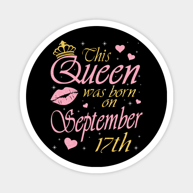 This Queen Was Born On September 17th Happy Birthday To Me You Nana Mommy Aunt Sister Daughter Magnet by DainaMotteut